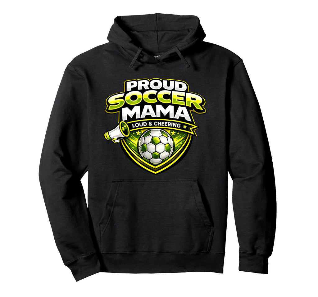 Soccer Mama Funny Proud Loud Cheering Hoodie - Custom Art Print for Adults - T-Shirt, Sweatshirt, Hoodie