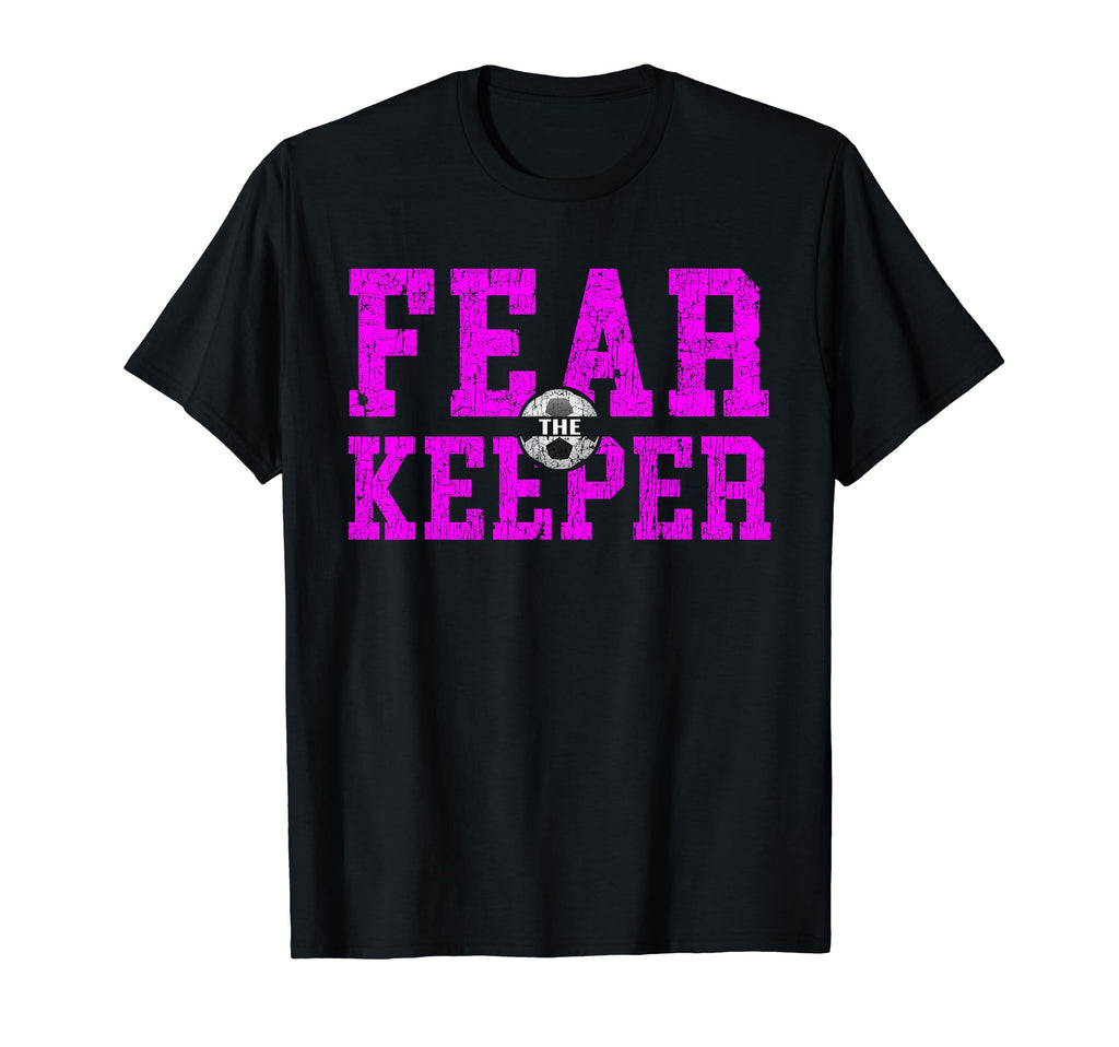 Fear Goalie Soccer Goalkeeper Keeper T-Shirt - Trendy Graphic Men Women - T-Shirt, Sweatshirt, Hoodie