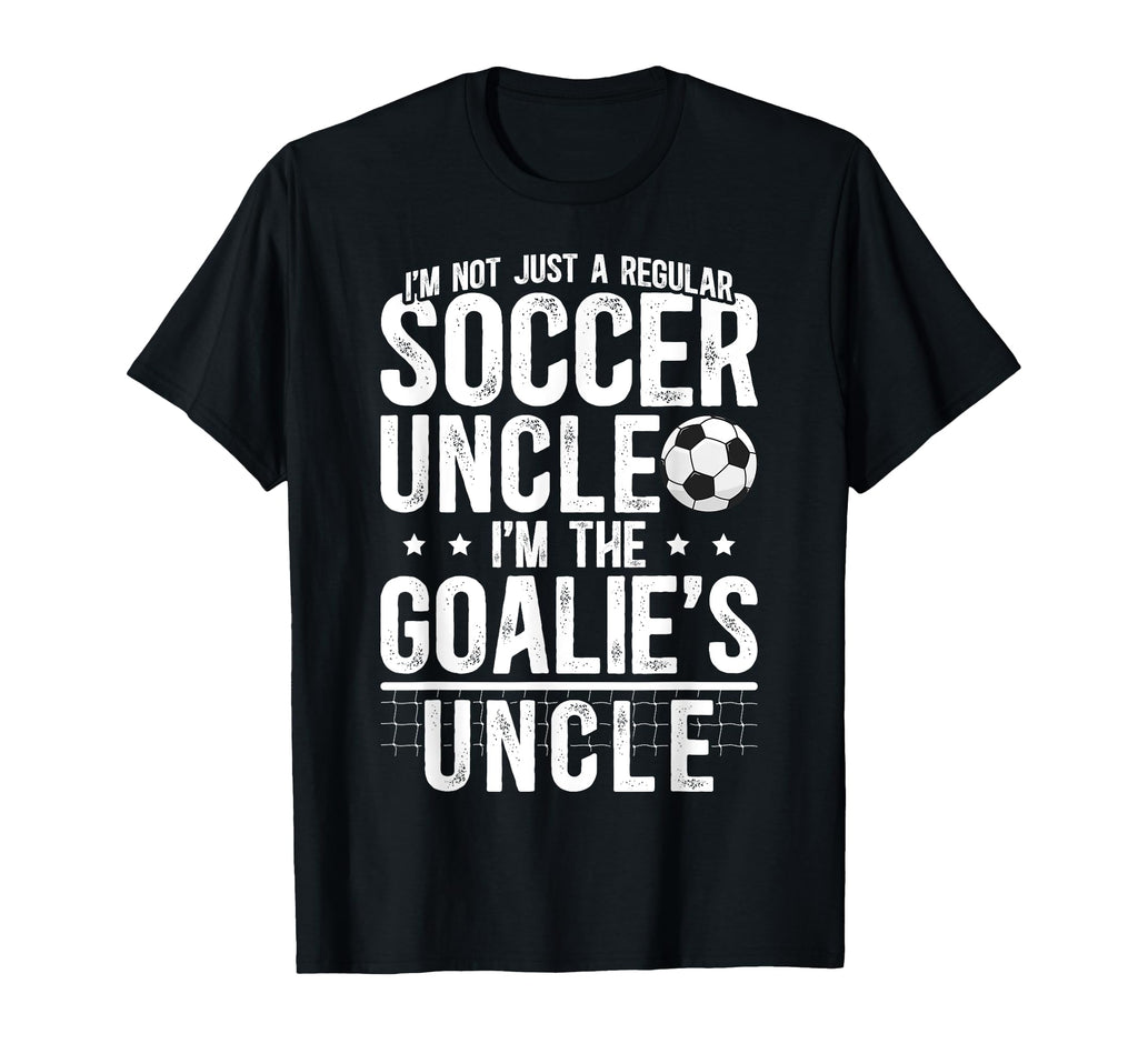 Im Soccer Goalie Uncle Soccer Keeper T-Shirt - Novelty Apparel for Adults - T-Shirt, Sweatshirt, Hoodie