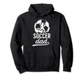 Soccer Dad Soccer Player Dad Soccer Hoodie - Fun Novelty Design Unisex - T-Shirt, Sweatshirt, Hoodie