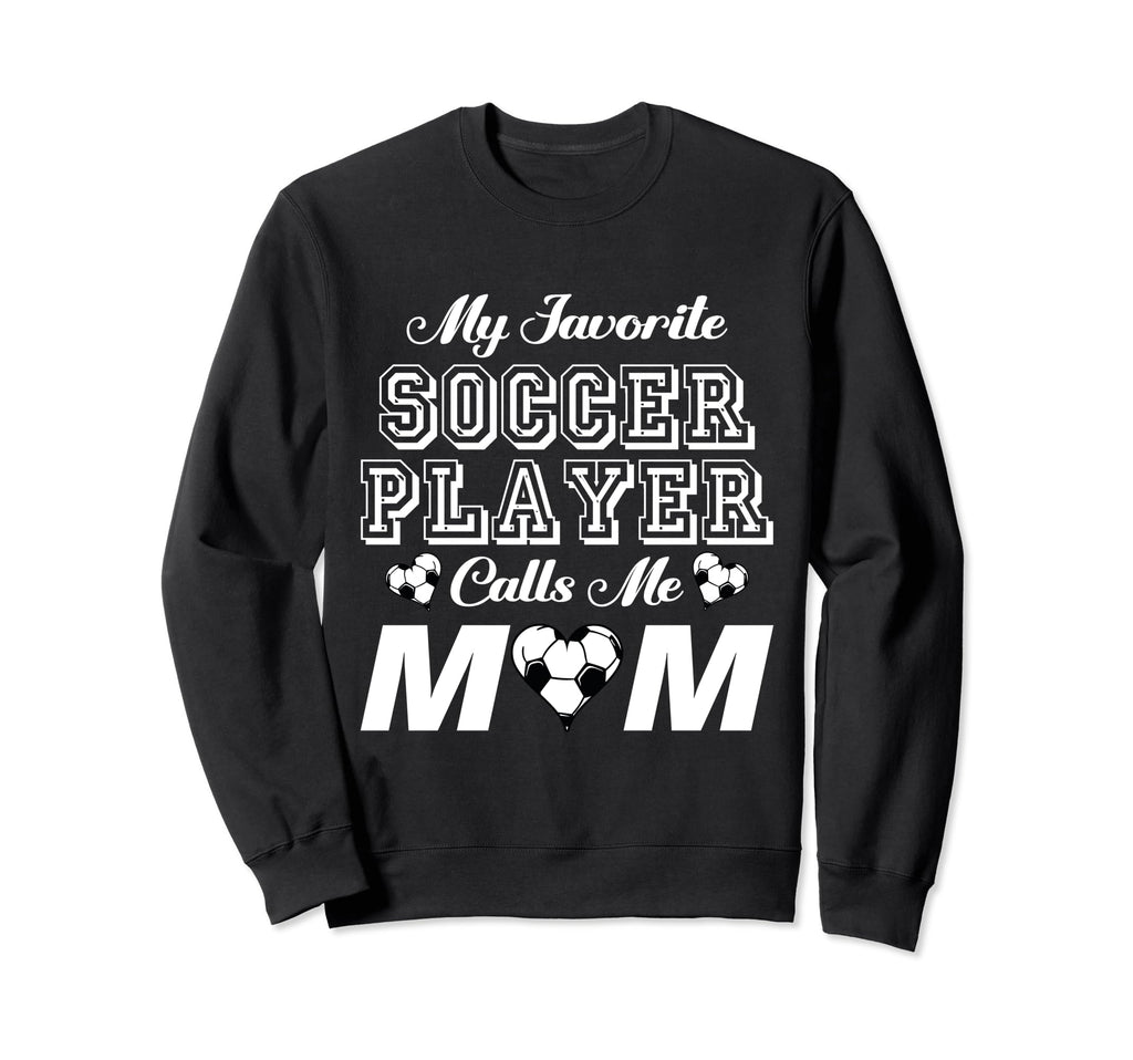 My Favorite Soccer Player Calls Me Sweatshirt - Graphic Print Men Women - T-Shirt, Sweatshirt, Hoodie