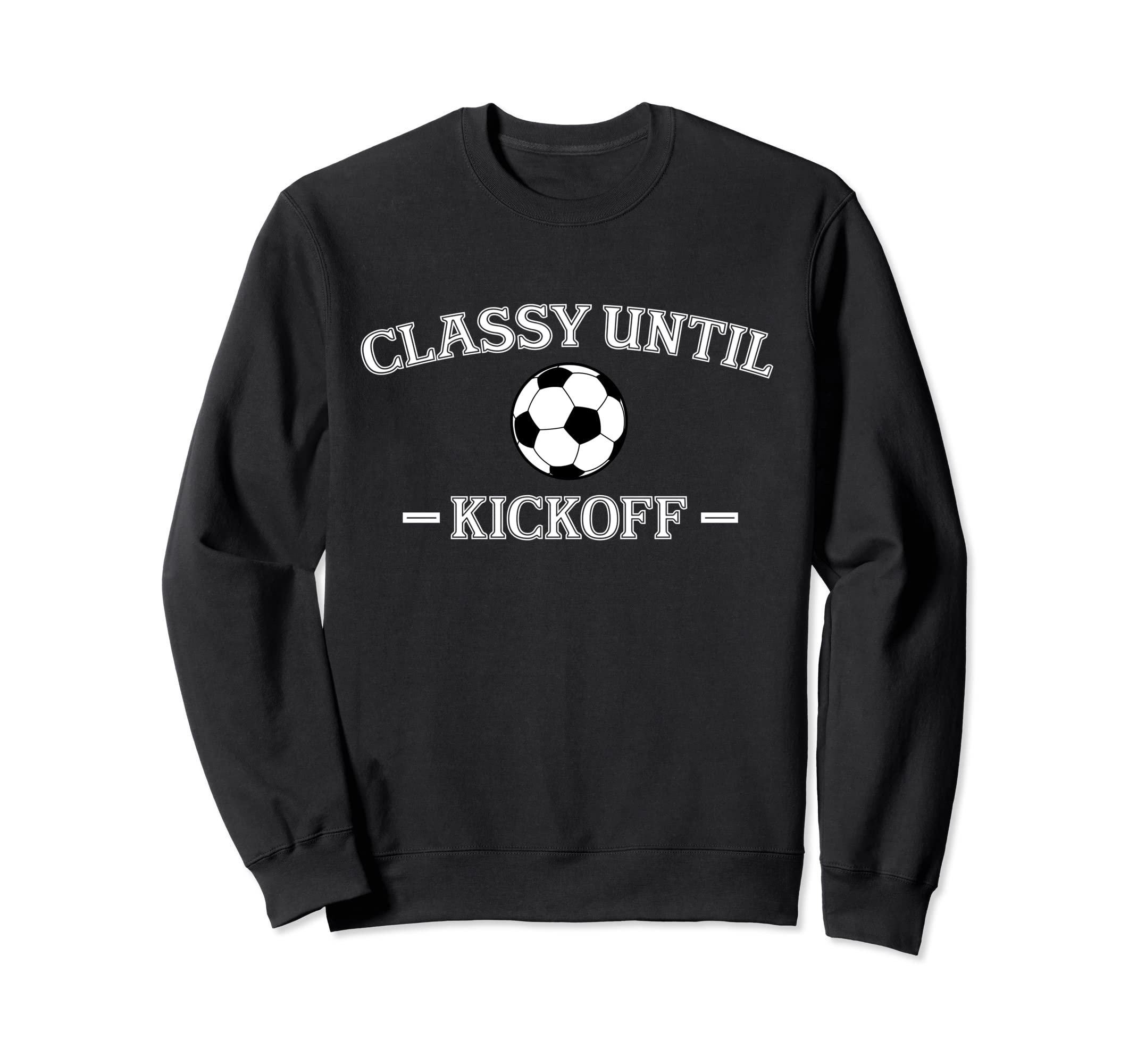 Classy Until Kickoff Soccer Mom Sweatshirt - Trendy Graphic for Adults - T-Shirt, Sweatshirt, Hoodie