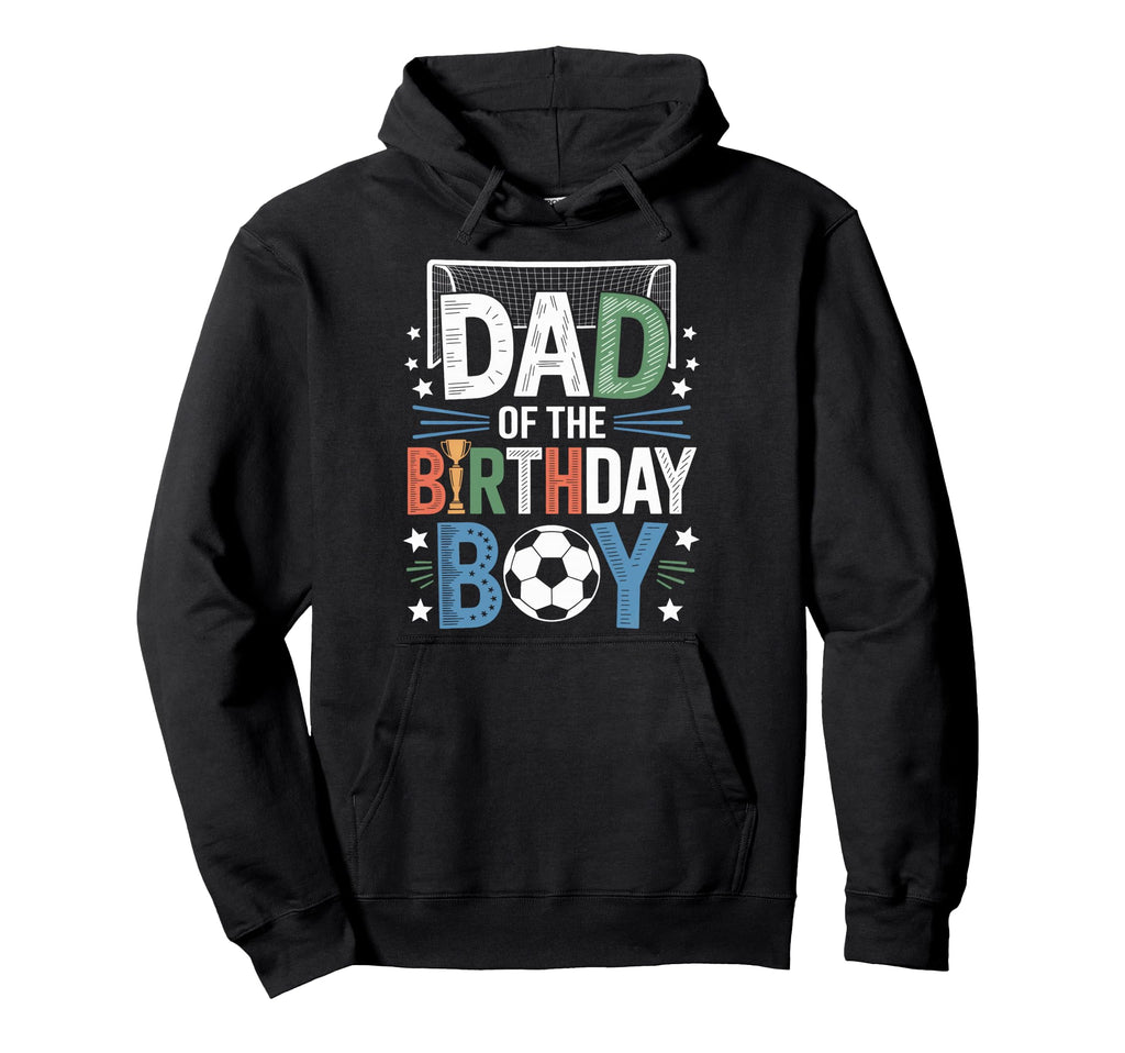 Funny Dad Birthday Soccer Lovers Hoodie - Aesthetic Graphic Men Women - T-Shirt, Sweatshirt, Hoodie