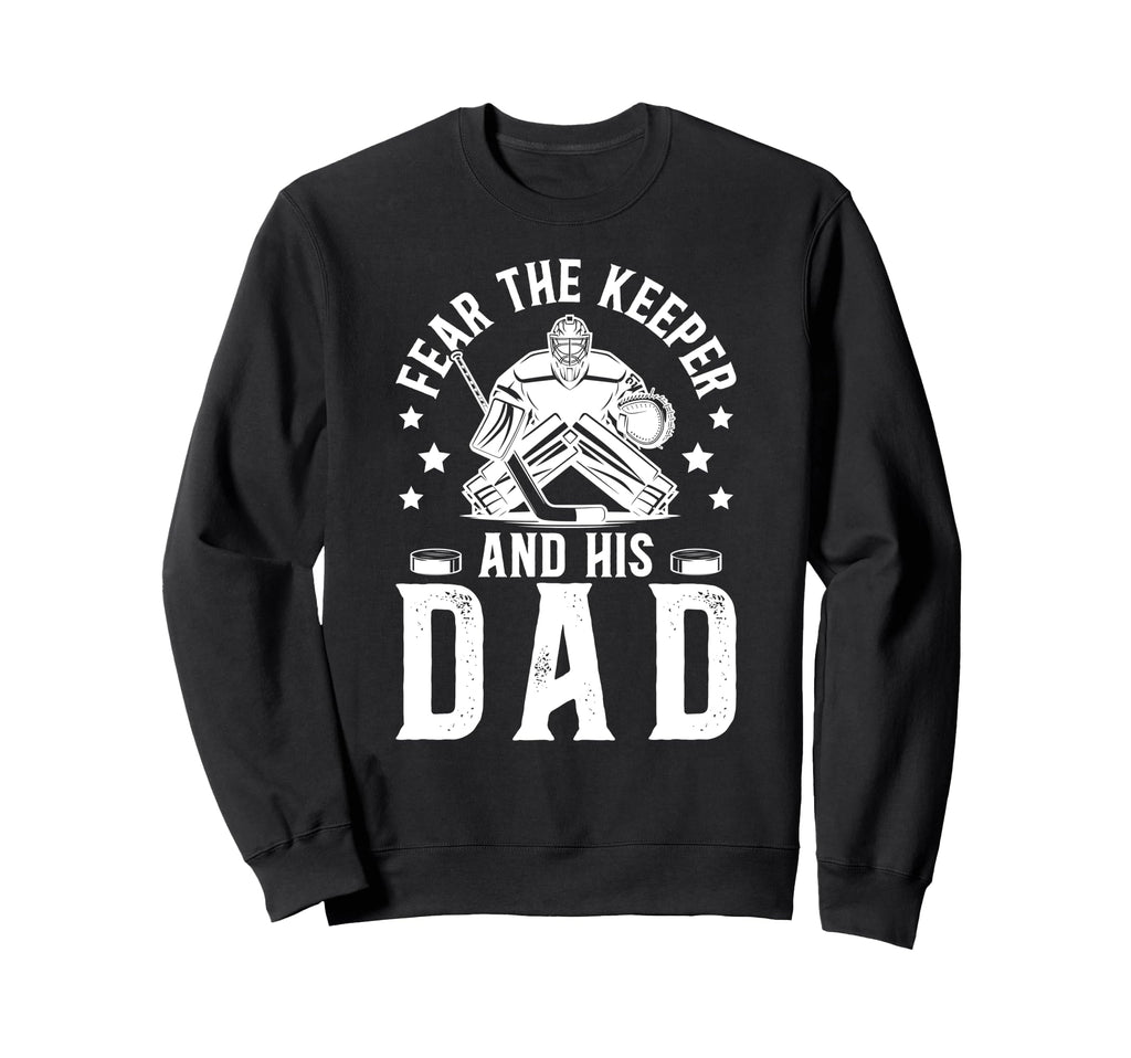 Fear Hockey Keeper Dad Hockey Sweatshirt - Fun Novelty Design for Adults - T-Shirt, Sweatshirt, Hoodie