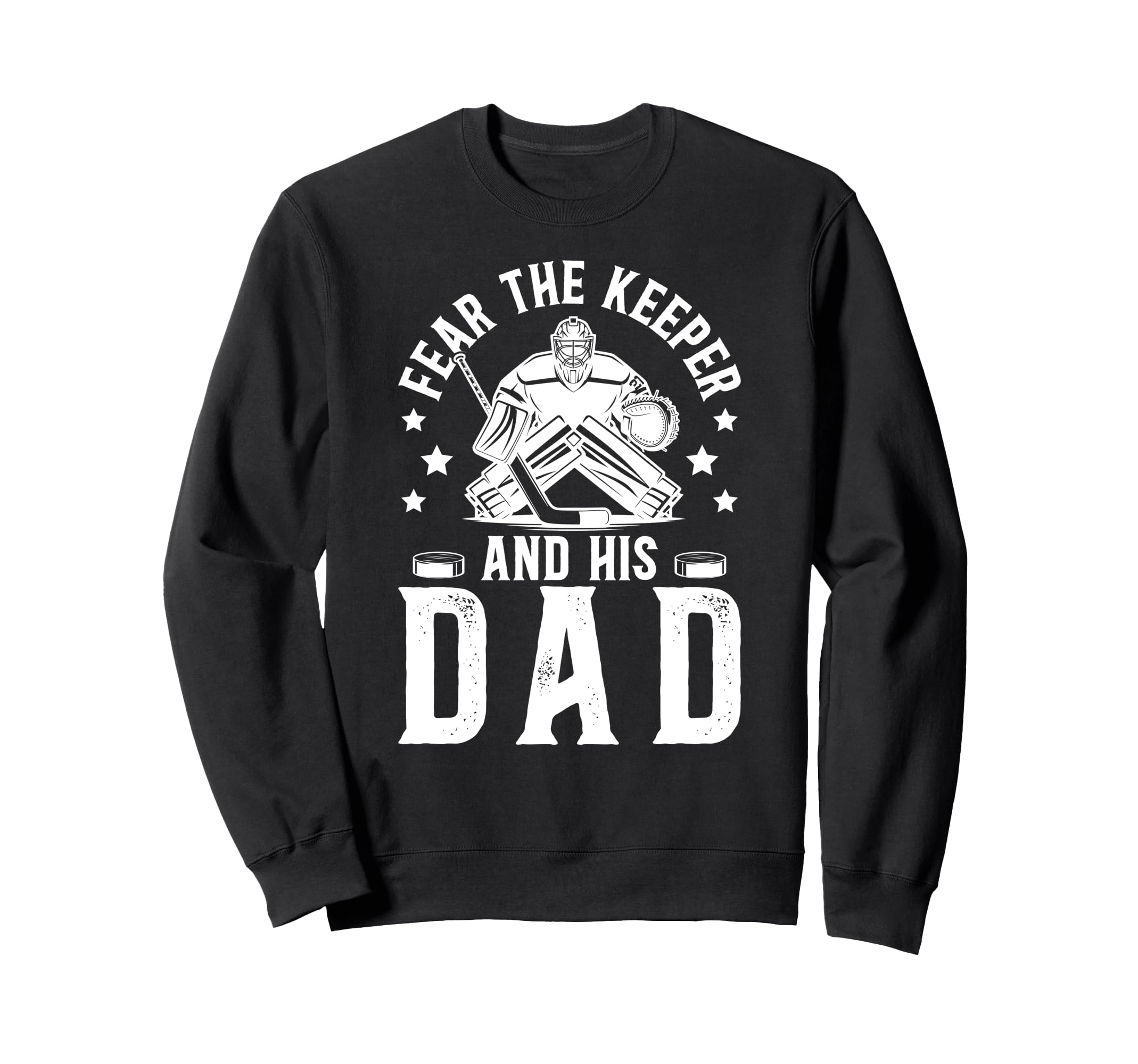 Fear Hockey Keeper Dad Hockey Sweatshirt - Fun Novelty Design for Adults - T-Shirt, Sweatshirt, Hoodie