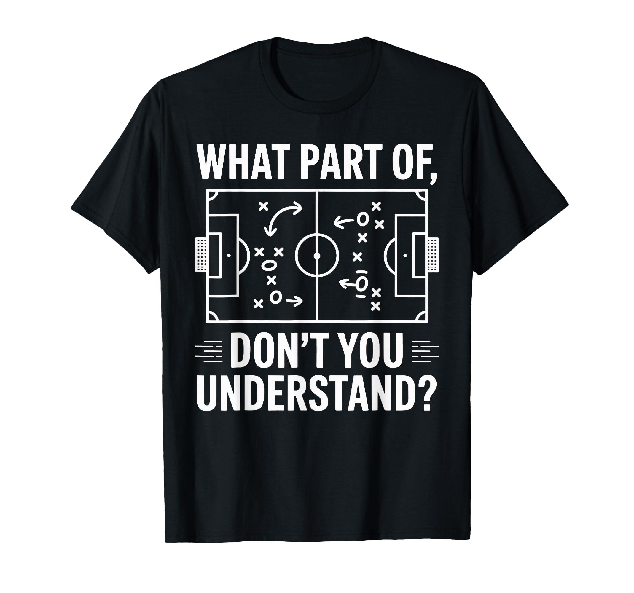 What Part Dont You Understand Soccer T-Shirt - Custom Art Print Men Women - T-Shirt, Sweatshirt, Hoodie