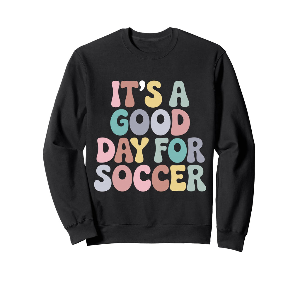 Its Good Day Soccer Player Groovy Sweatshirt - Custom Art Print Men Women - T-Shirt, Sweatshirt, Hoodie