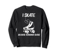 Roller Skating Disco Derby Skates Sweatshirt - Streetwear Style Unisex - T-Shirt, Sweatshirt, Hoodie