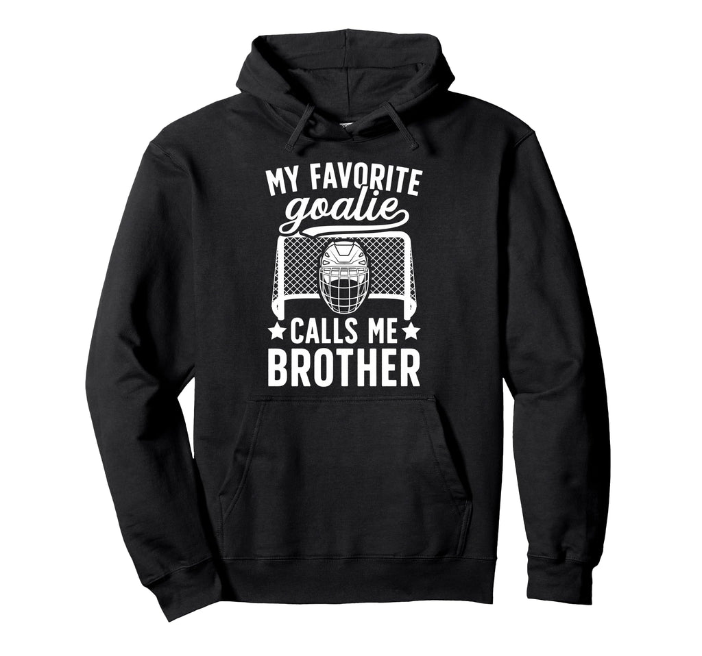 My Favorite Hockey Goalie Brother Hockey Hoodie - Graphic Print for Adults - T-Shirt, Sweatshirt, Hoodie