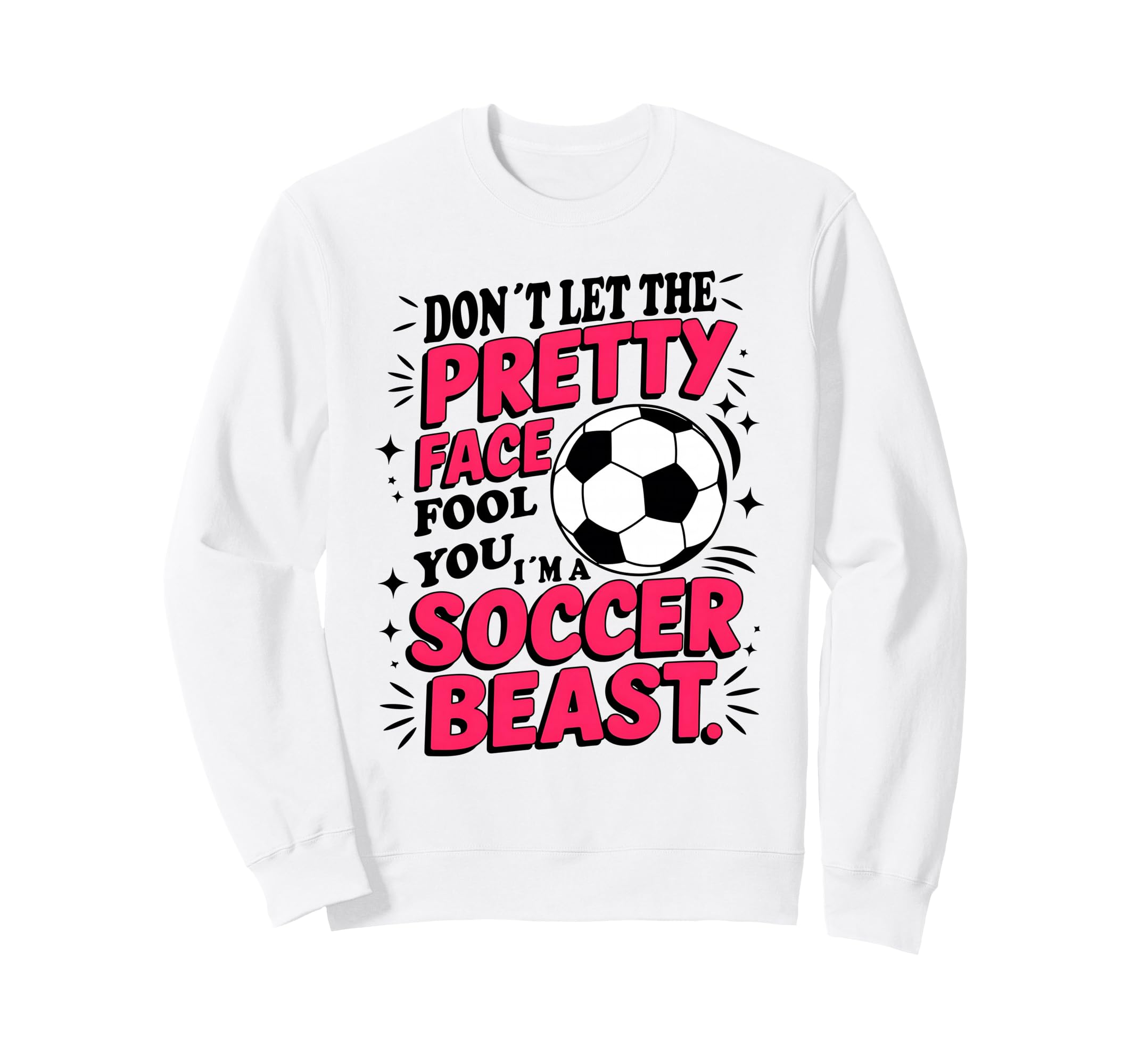 Dont Let Pretty Face Fool You Sweatshirt - Custom Art Print for Adults - T-Shirt, Sweatshirt, Hoodie