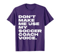 Dont Make Me Use My Soccer Coach T-Shirt - Aesthetic Graphic for Adults - T-Shirt, Sweatshirt, Hoodie