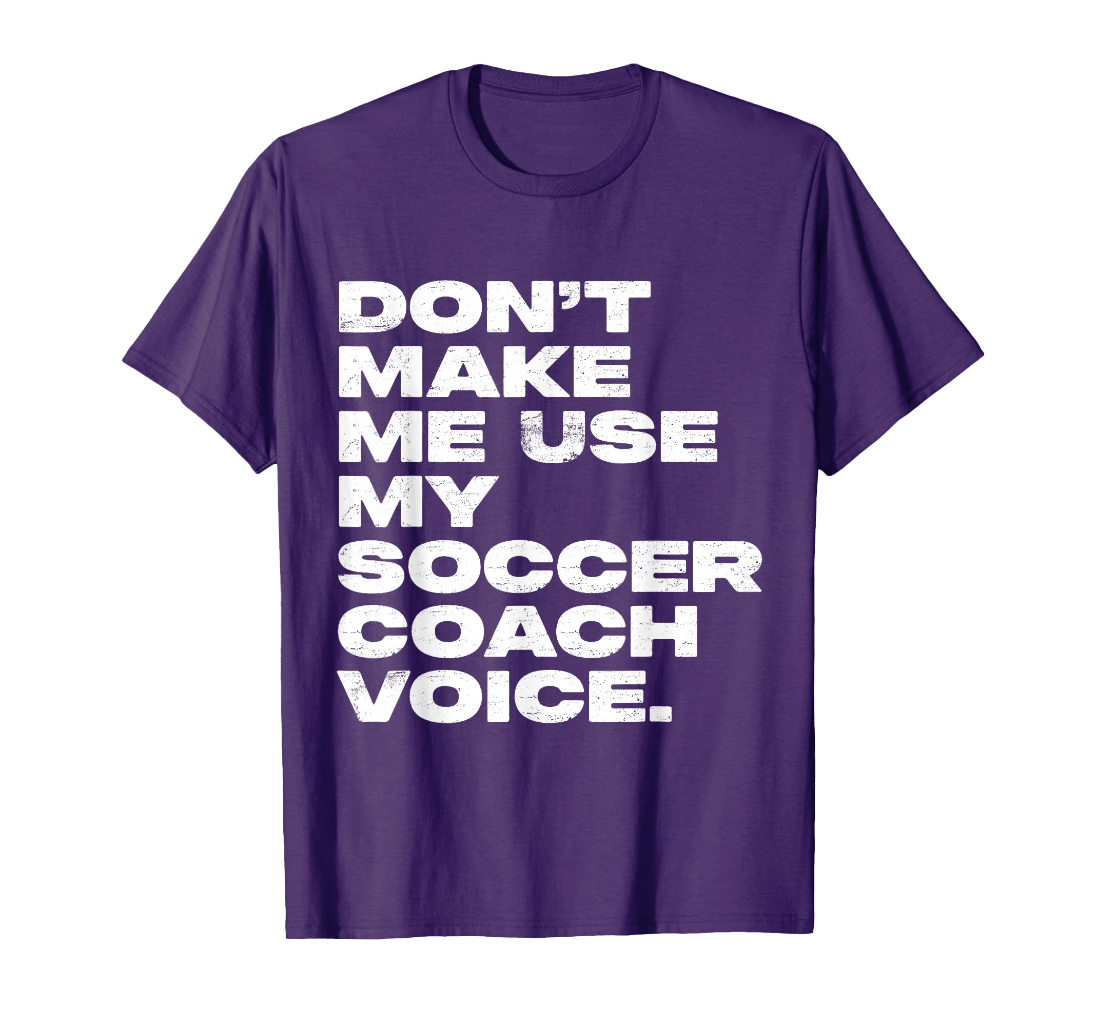 Dont Make Me Use My Soccer Coach T-Shirt - Aesthetic Graphic for Adults - T-Shirt, Sweatshirt, Hoodie