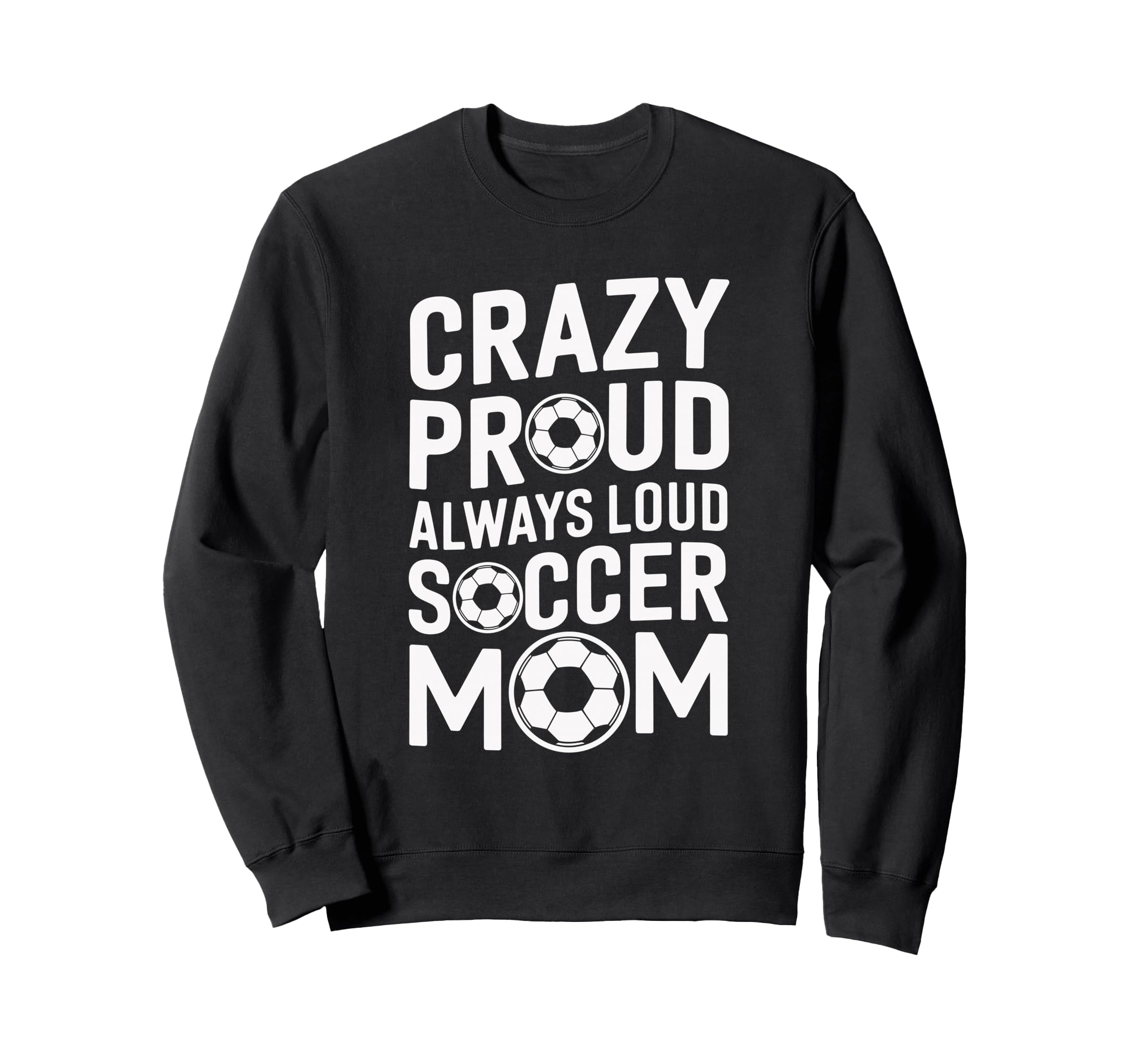 Crazy Proud Always Loud Soccer Sweatshirt - Novelty Apparel Men Women - T-Shirt, Sweatshirt, Hoodie