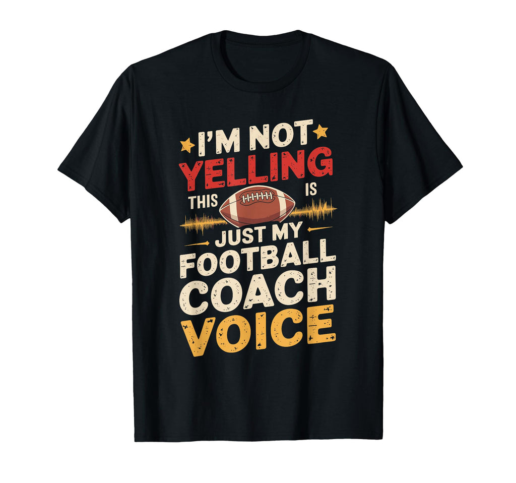 Im Not Yelling This Is Just My Football T-Shirt - Streetwear Style Unisex - T-Shirt, Sweatshirt, Hoodie