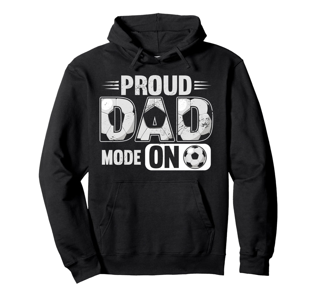 Proud Dad Mode Soccer Player Baller Hoodie - Custom Art Print Men Women - T-Shirt, Sweatshirt, Hoodie