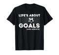 Lifes About Goals And Assists T-Shirt - Casual Everyday Wear Men Women - T-Shirt, Sweatshirt, Hoodie