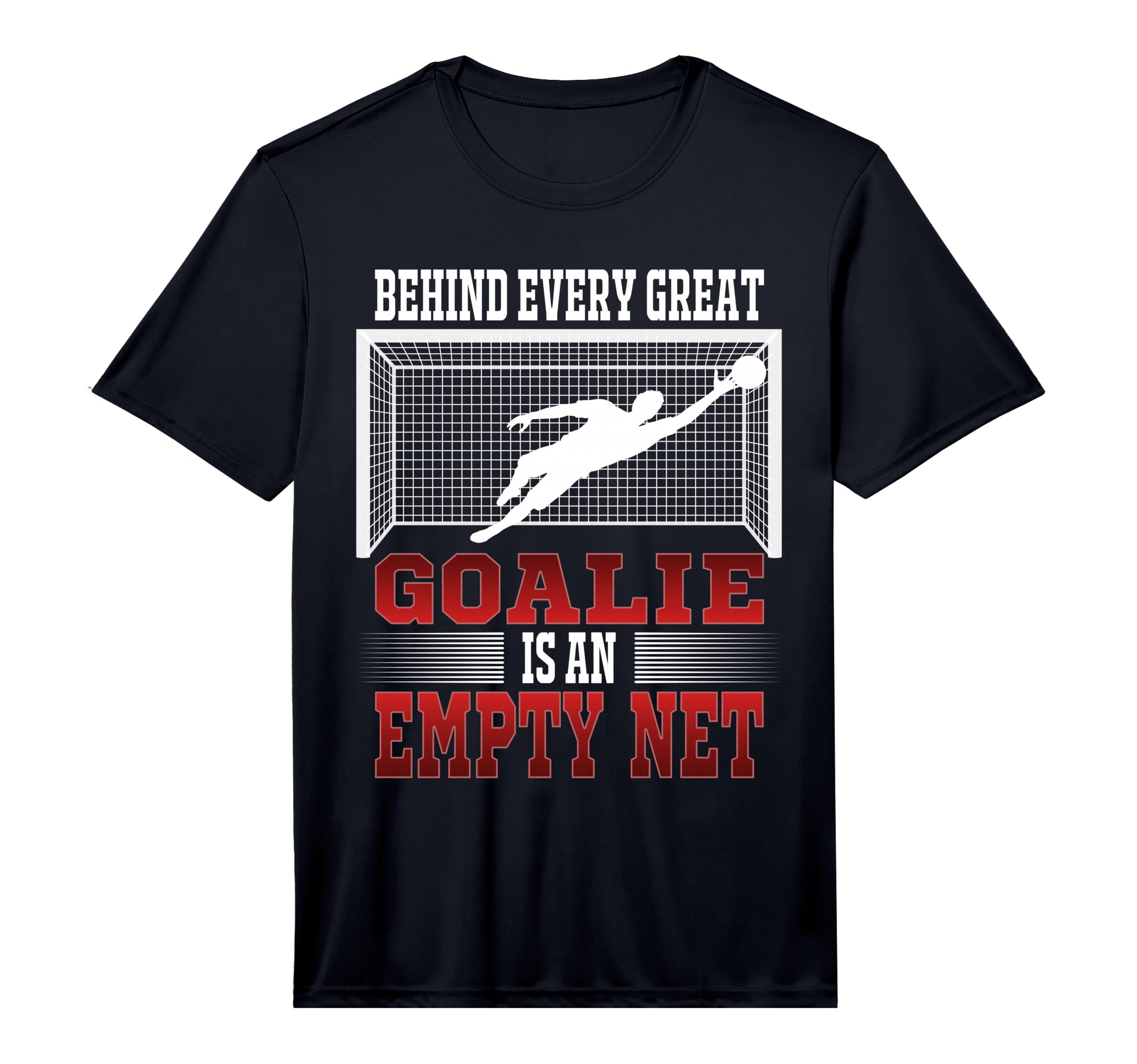 Behind Every Good Goalie Is Empty Net T-Shirt - Novelty Apparel Unisex - T-Shirt, Sweatshirt, Hoodie