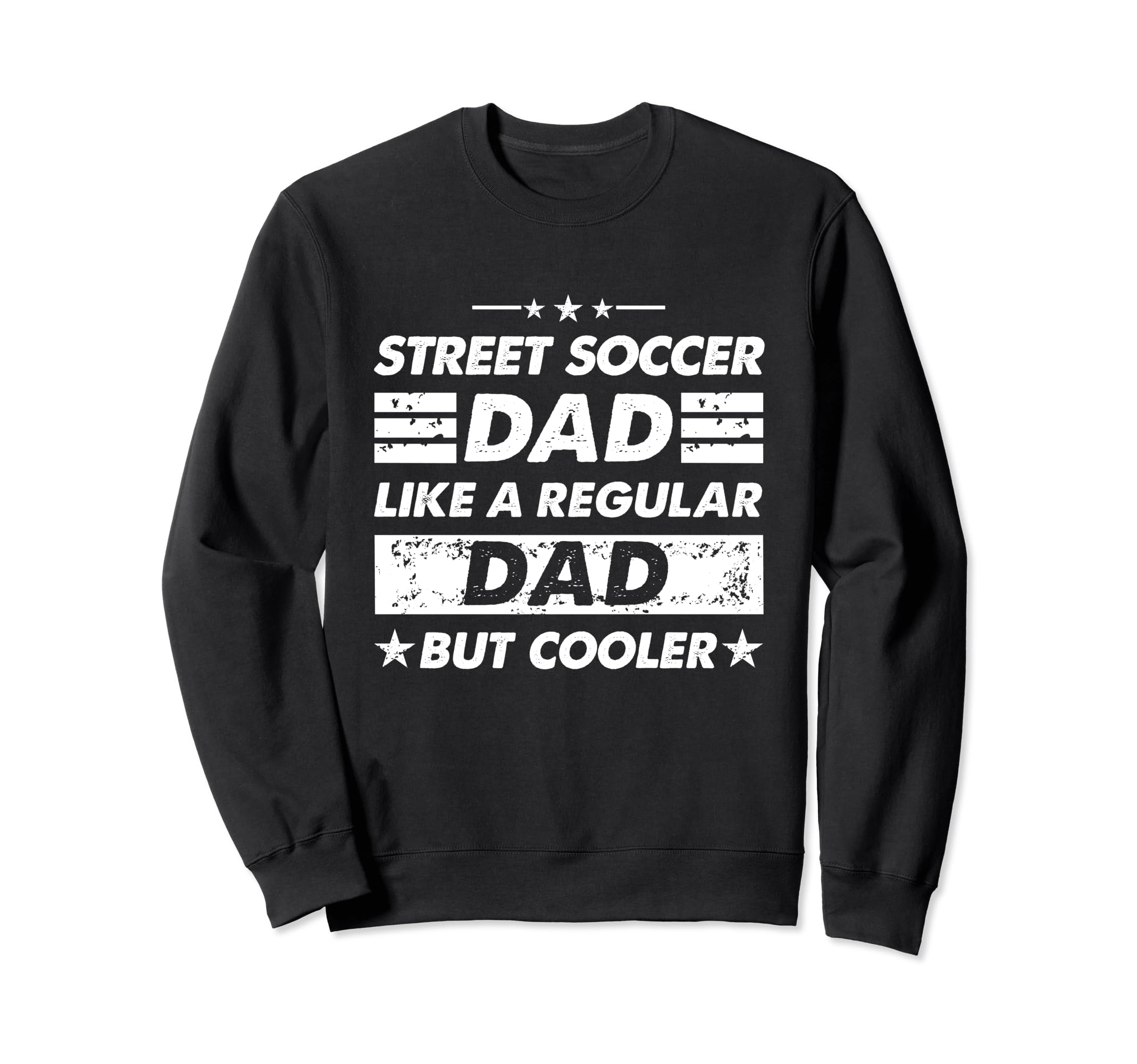 Street Soccer Dad Like Regular Dad Sweatshirt - Novelty Apparel Unisex - T-Shirt, Sweatshirt, Hoodie