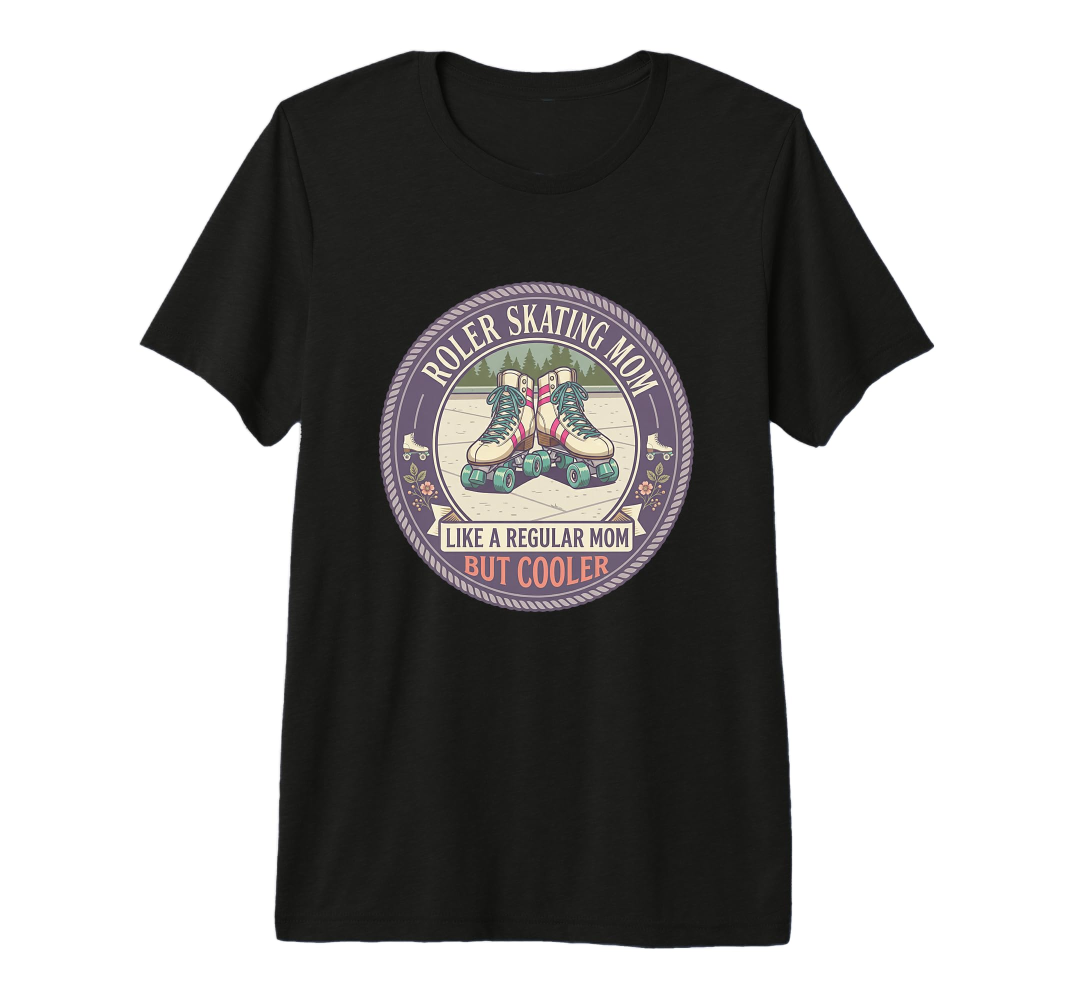Roller Skating Mom Like Regular Mom But T-Shirt - Streetwear Style Unisex - T-Shirt, Sweatshirt, Hoodie