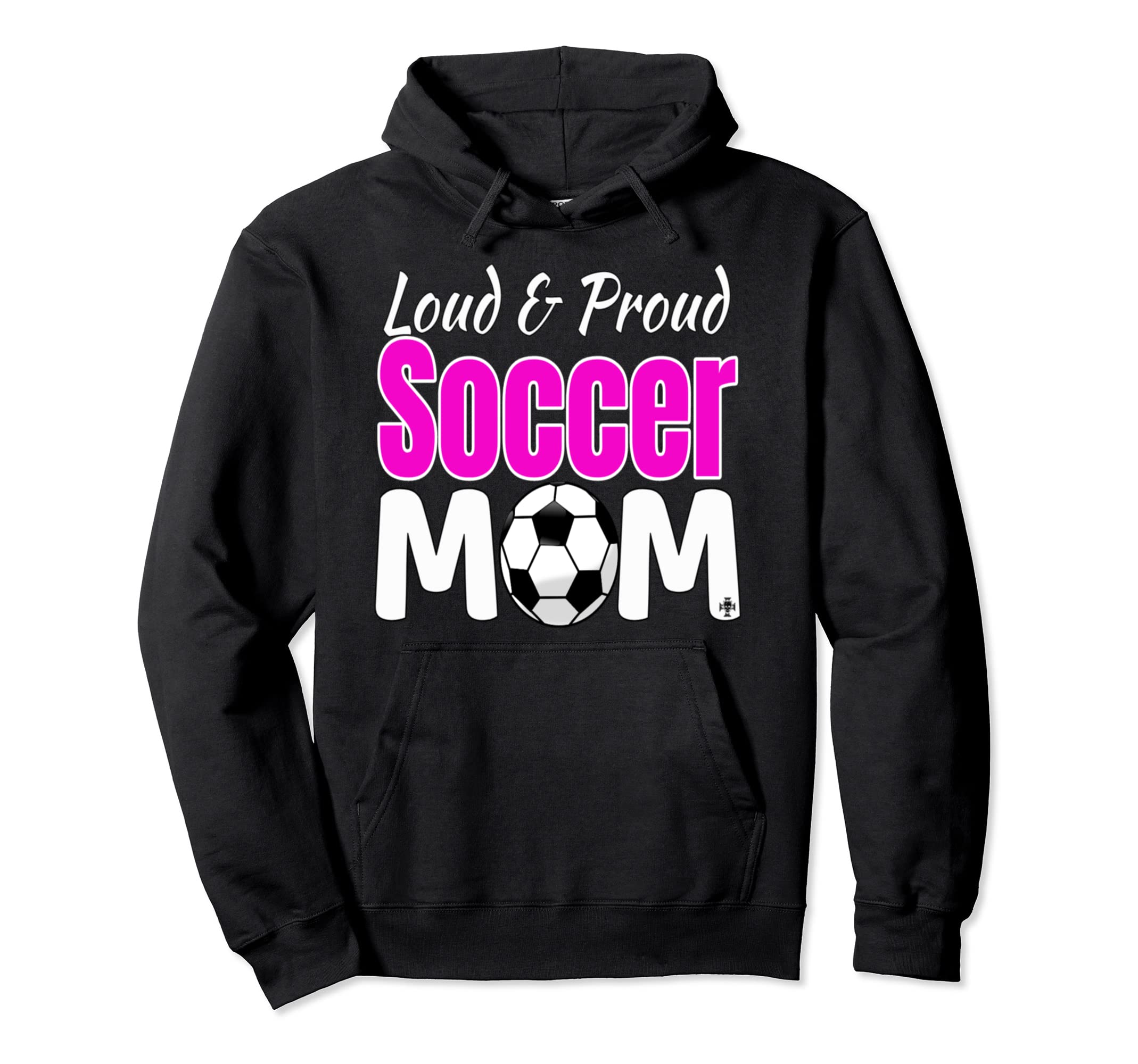 Loud And Proud Soccer Mom Hoodie - Casual Everyday Wear Men Women - T-Shirt, Sweatshirt, Hoodie