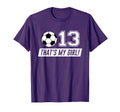 Thats My 13 Soccer Dad Soccer Mom Gift T-Shirt - Unique Graphic for Adults - T-Shirt, Sweatshirt, Hoodie