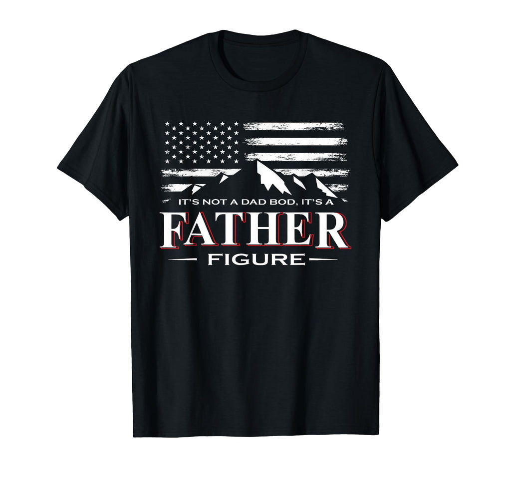 Mens Its Not Dad Bod Its Father T-Shirt - Casual Everyday Wear Unisex - T-Shirt, Sweatshirt, Hoodie