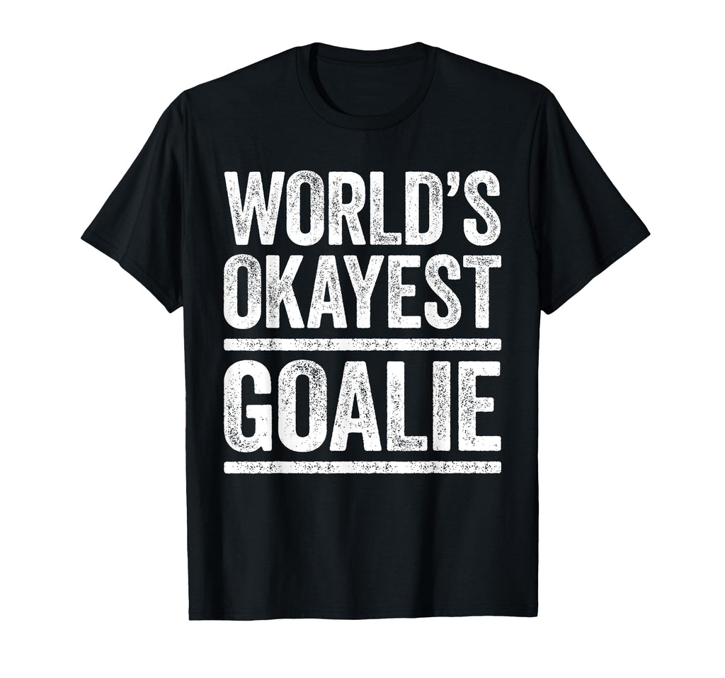 Worlds Okayest Goalie Best T-Shirt - Minimalist Print for Adults - T-Shirt, Sweatshirt, Hoodie