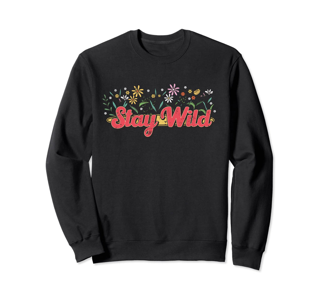 Stay Wild Hippie Spring Flowers Boho Sweatshirt - Novelty Apparel Men Women - T-Shirt, Sweatshirt, Hoodie