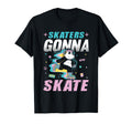 Skaters Gonna Skate Roller Disco T-Shirt - Fun Novelty Design Unisex - T-Shirt, Sweatshirt, Hoodie