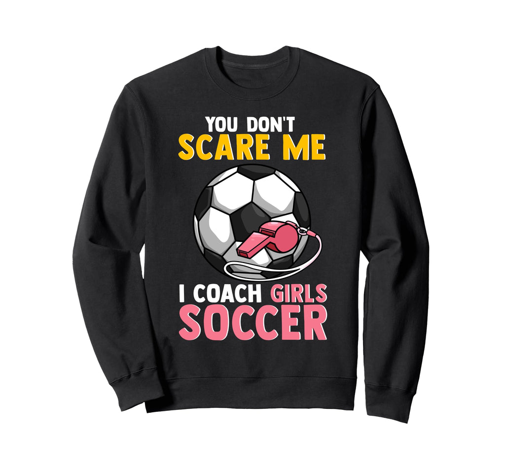 Soccer Coach Mom Dad You Dont Sweatshirt - Fun Novelty Design for Adults - T-Shirt, Sweatshirt, Hoodie