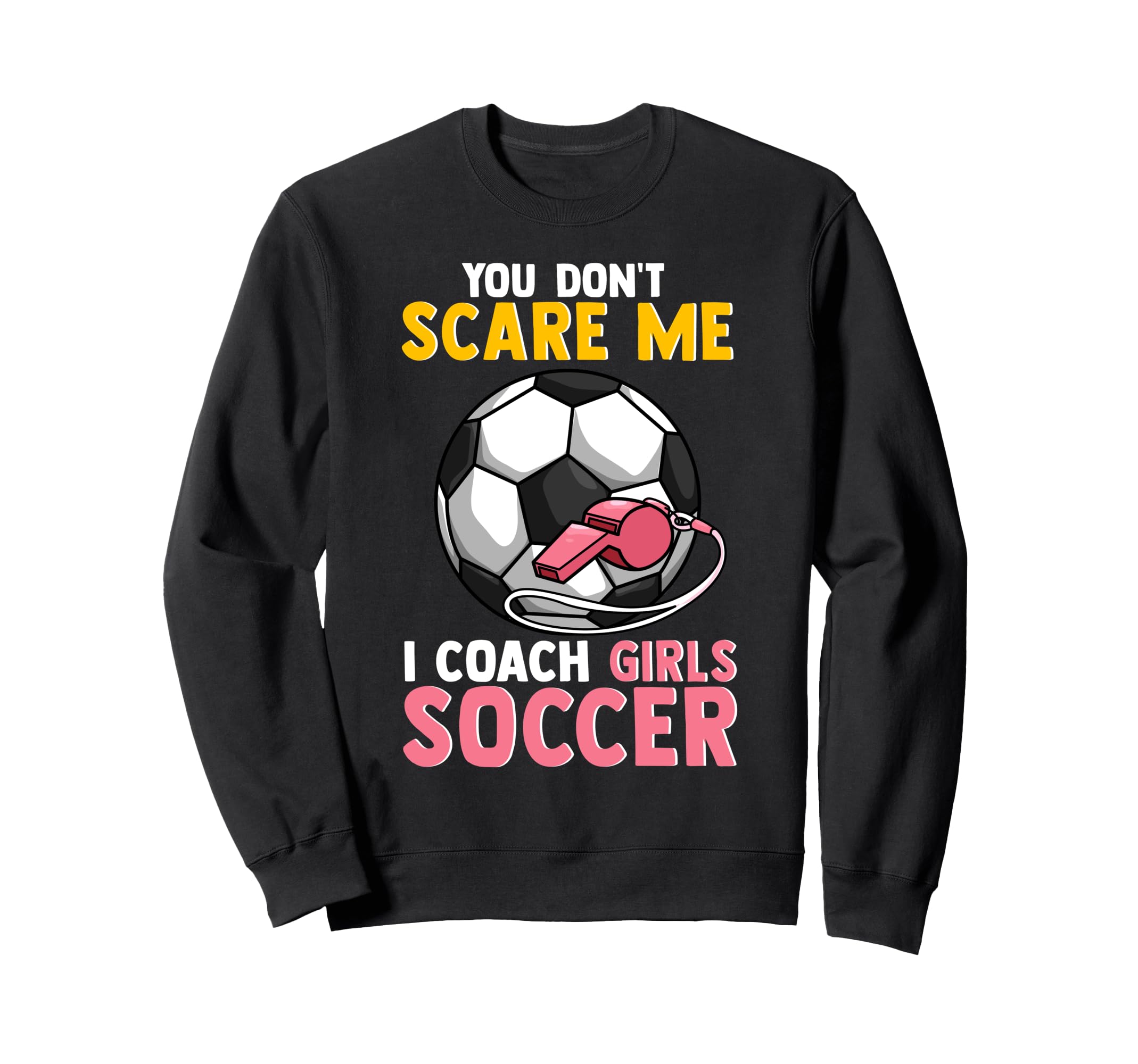 Soccer Coach Mom Dad You Dont Sweatshirt - Fun Novelty Design for Adults - T-Shirt, Sweatshirt, Hoodie