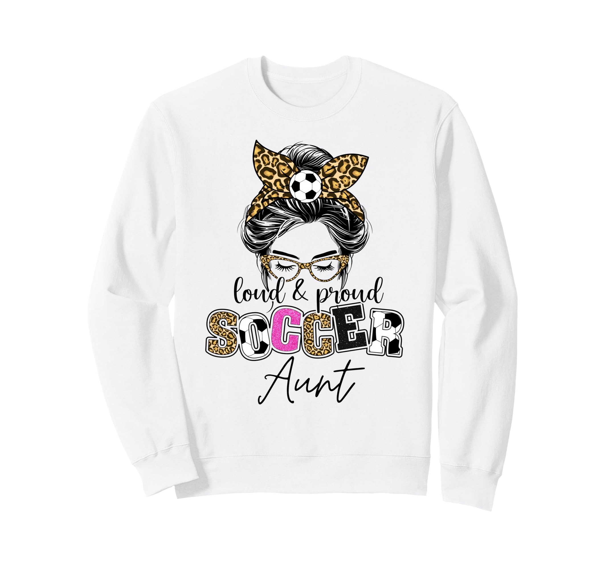 Proud And Loud Soccer Aunt Messy Bun Sweatshirt - Unique Graphic Unisex - T-Shirt, Sweatshirt, Hoodie