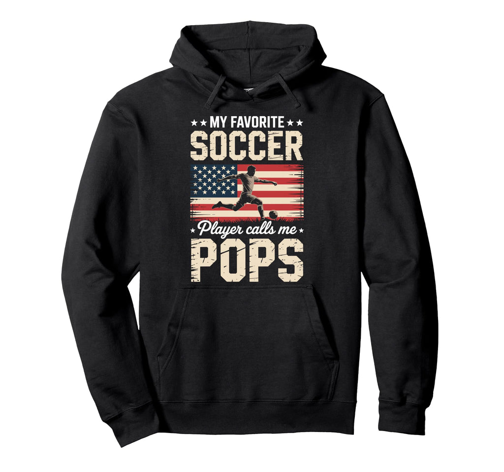 My Favorite Soccer Player Calls Me Pops Hoodie - Trendy Graphic Unisex - T-Shirt, Sweatshirt, Hoodie