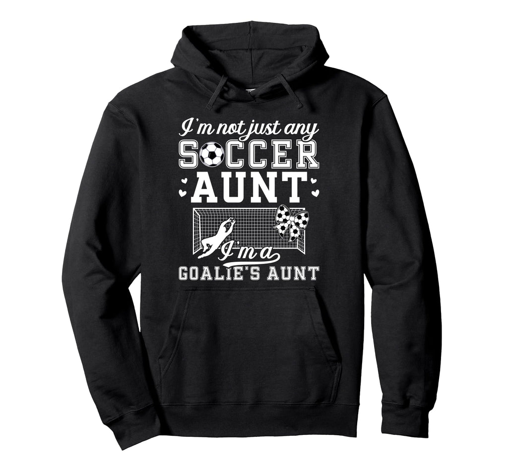 Im Soccer Goalie Aunt Soccer Keeper Auntie Hoodie - Graphic Print Men Women - T-Shirt, Sweatshirt, Hoodie