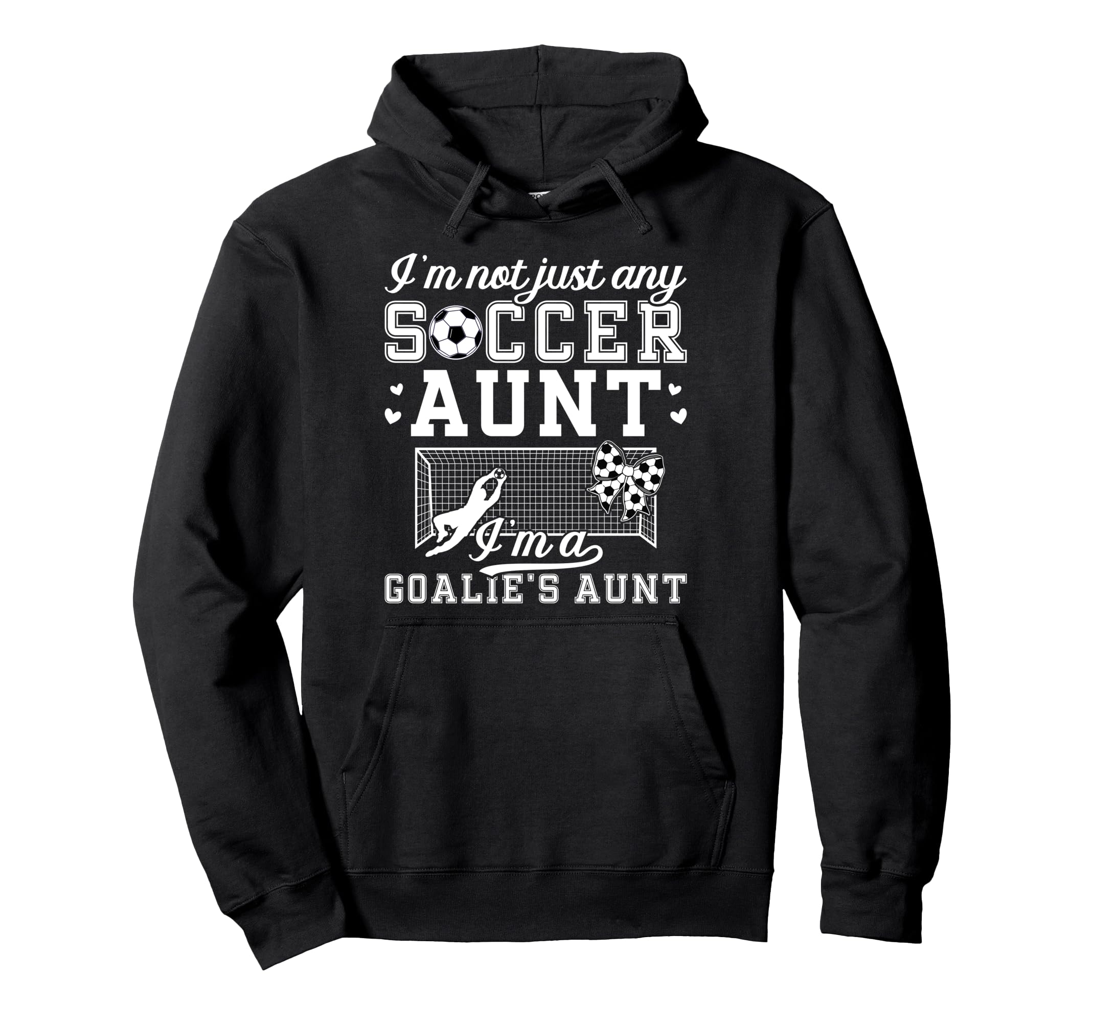 Im Soccer Goalie Aunt Soccer Keeper Auntie Hoodie - Graphic Print Men Women - T-Shirt, Sweatshirt, Hoodie
