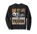 Dad Life Soccer Coach Passion Coffee Sweatshirt - Unique Graphic Unisex - T-Shirt, Sweatshirt, Hoodie