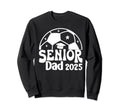 Senior Dad Soccer Class 2025 Graduation Sweatshirt - Graphic Print Unisex - T-Shirt, Sweatshirt, Hoodie
