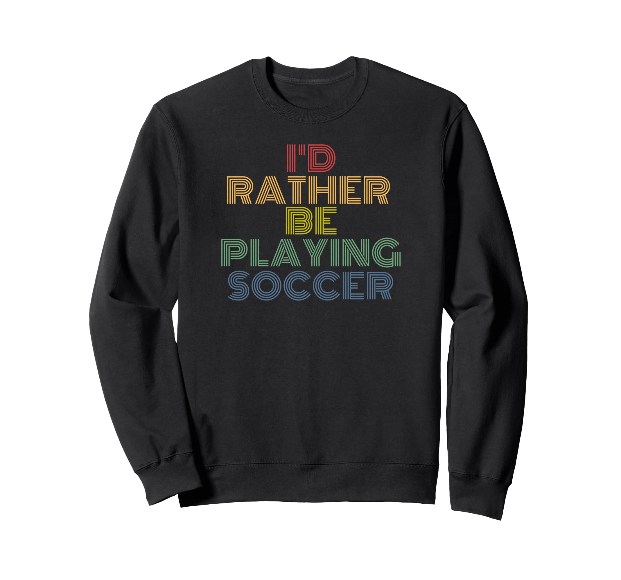 Id Rather Be Playing Soccer 70S Sweatshirt - Casual Everyday Wear Men Women - T-Shirt, Sweatshirt, Hoodie