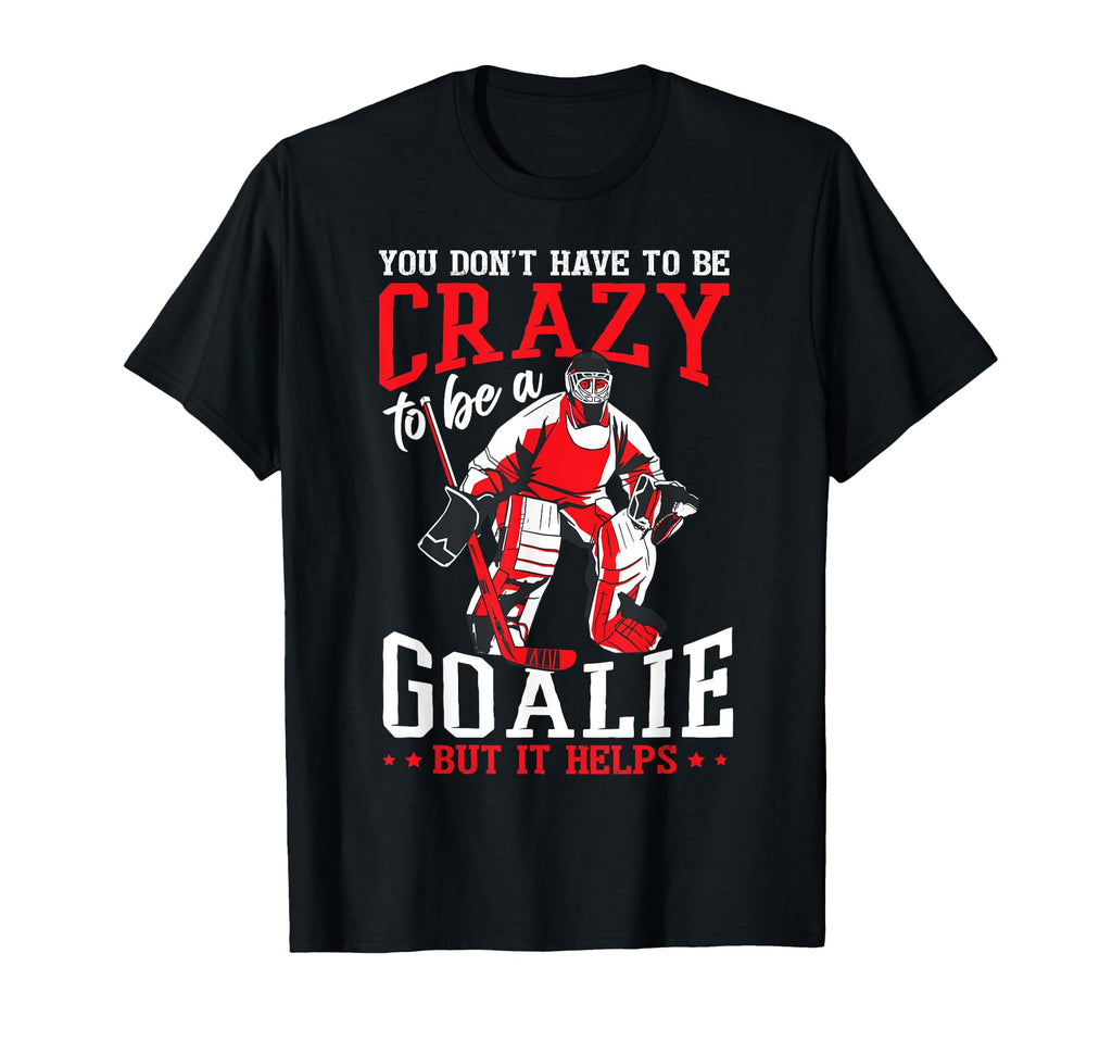 Sarcastic Goalie Goalkeeper Ice Hockey T-Shirt - Trendy Graphic Unisex - T-Shirt, Sweatshirt, Hoodie