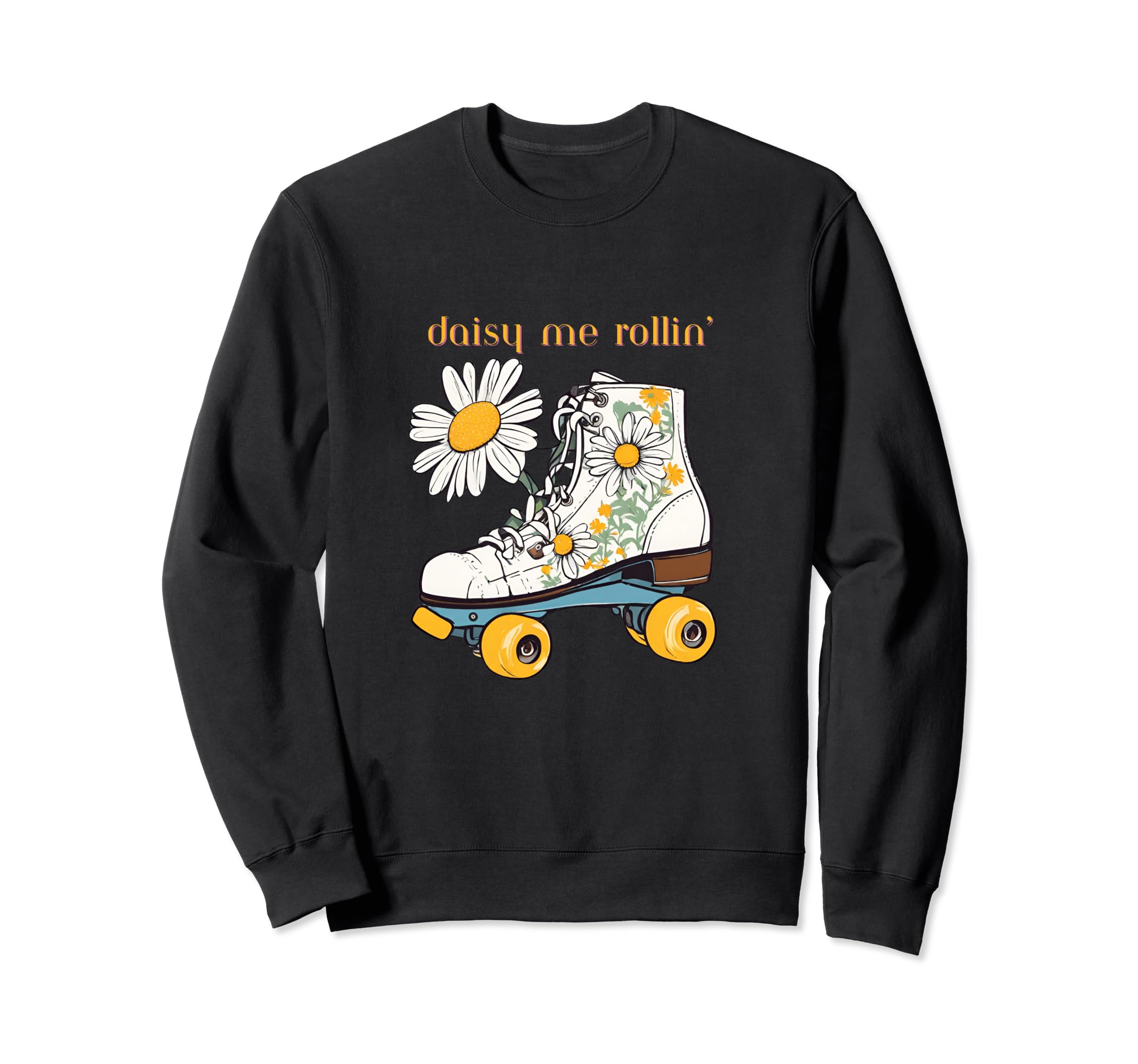 Daisy Me Rollin Skate And Yellow Sweatshirt - Novelty Apparel for Adults - T-Shirt, Sweatshirt, Hoodie