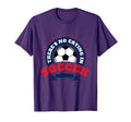 There Is No Crying Soccer Player T-Shirt - Fun Novelty Design Unisex - T-Shirt, Sweatshirt, Hoodie