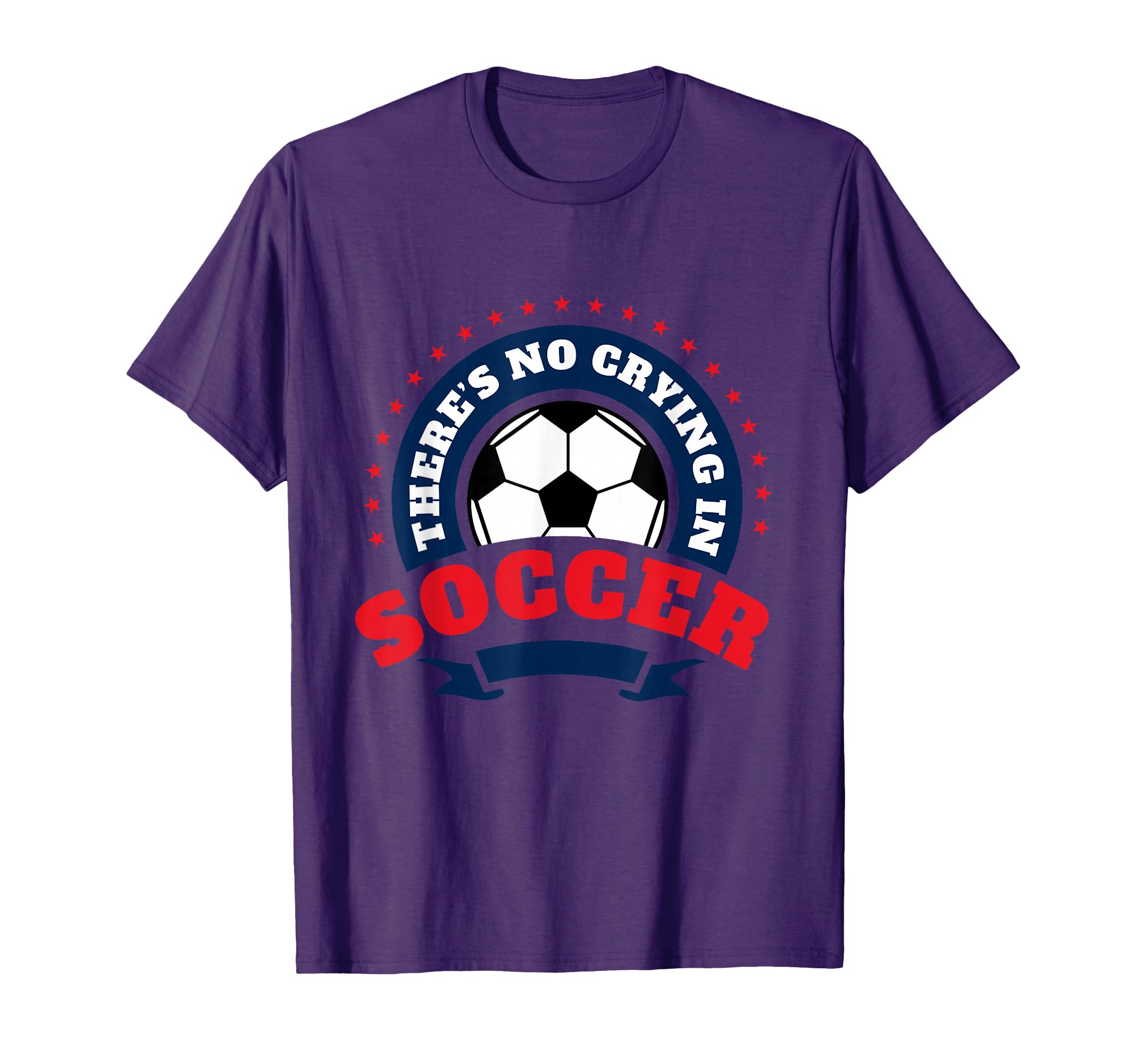 There Is No Crying Soccer Player T-Shirt - Fun Novelty Design Unisex - T-Shirt, Sweatshirt, Hoodie