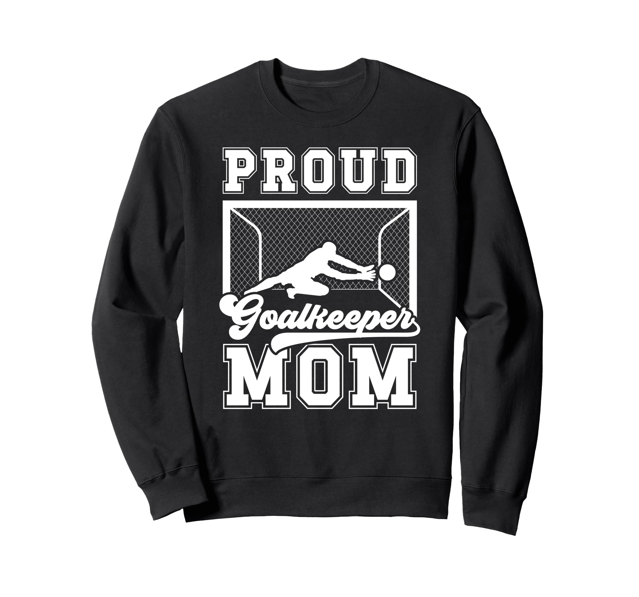 Proud Soccer Goalkeeper Mom Soccer Sweatshirt - Graphic Print Men Women - T-Shirt, Sweatshirt, Hoodie