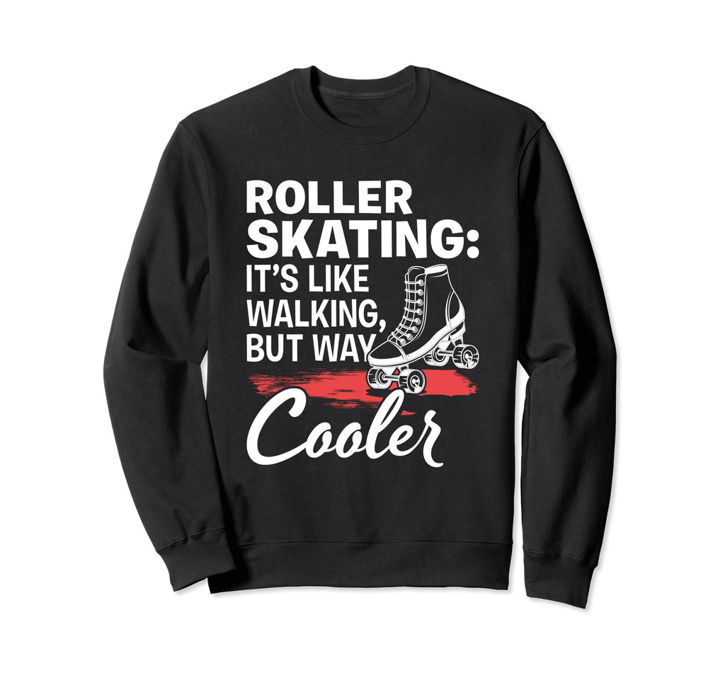 Like Walking Skates Roller Sweatshirt - Casual Everyday Wear Men Women - T-Shirt, Sweatshirt, Hoodie