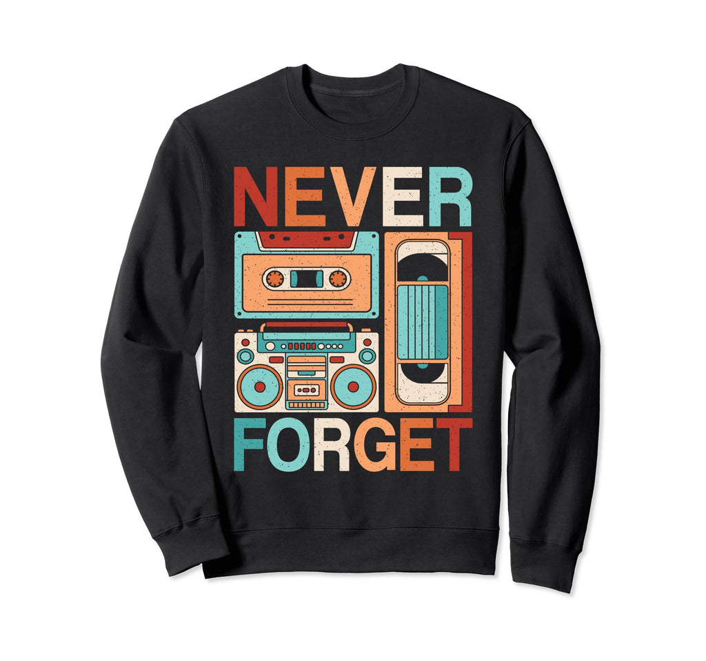 Never Forget 80S 90S Cassette Tape Sweatshirt - Streetwear Style Unisex - T-Shirt, Sweatshirt, Hoodie