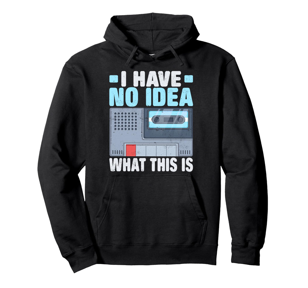 I Have No What This Is Cassette Tape Hoodie - Trendy Graphic Men Women - T-Shirt, Sweatshirt, Hoodie