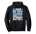 I Have No What This Is Cassette Tape Hoodie - Trendy Graphic Men Women - T-Shirt, Sweatshirt, Hoodie