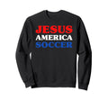 Soccer I Love Soccer Jesus And Sweatshirt - Unique Graphic Men Women - T-Shirt, Sweatshirt, Hoodie