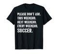 Please Dont Ask This Weekend Every T-Shirt - Streetwear Style for Adults - T-Shirt, Sweatshirt, Hoodie