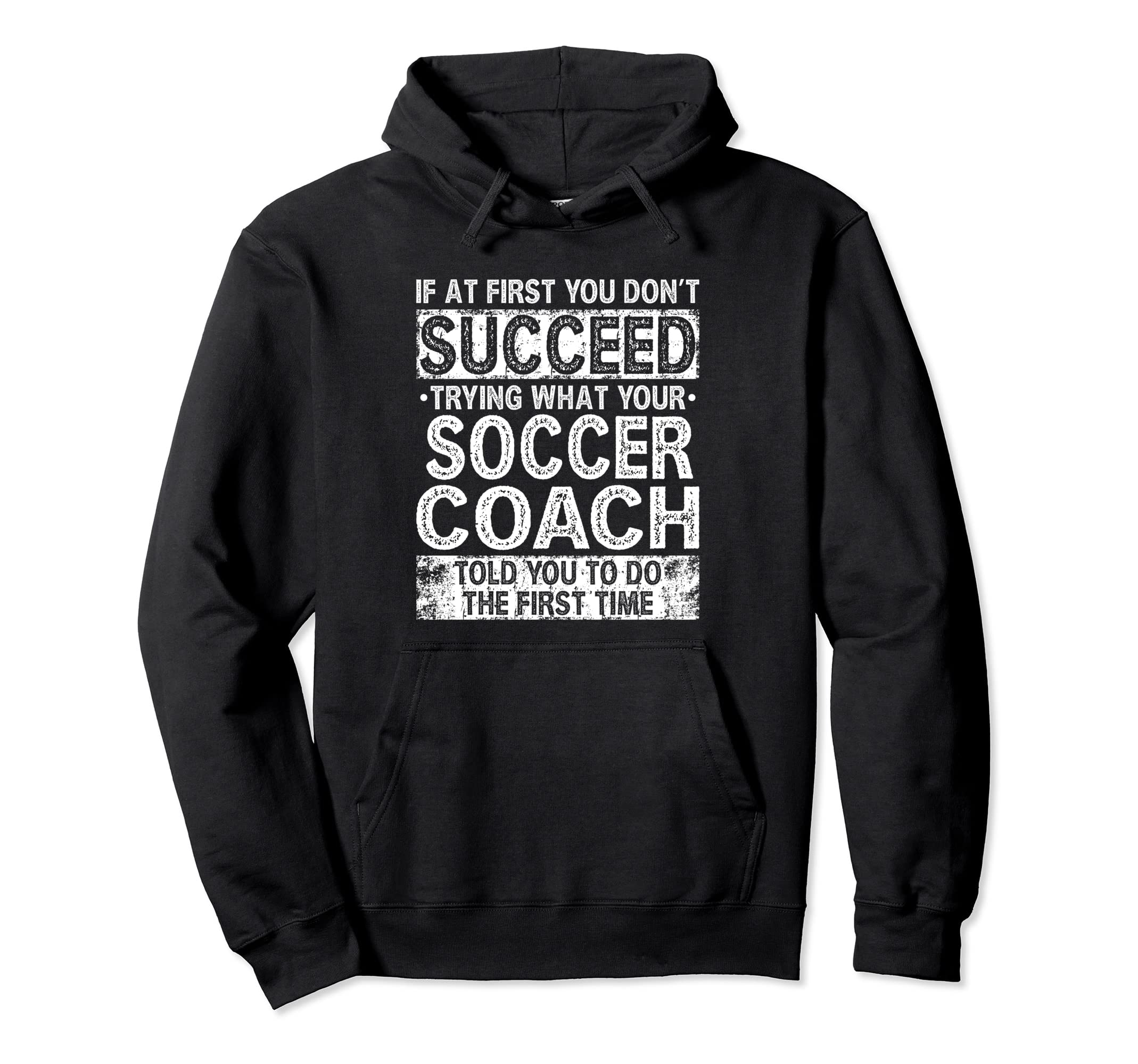 Try Doing What Your Soccer Coach Hoodie - Aesthetic Graphic for Adults - T-Shirt, Sweatshirt, Hoodie